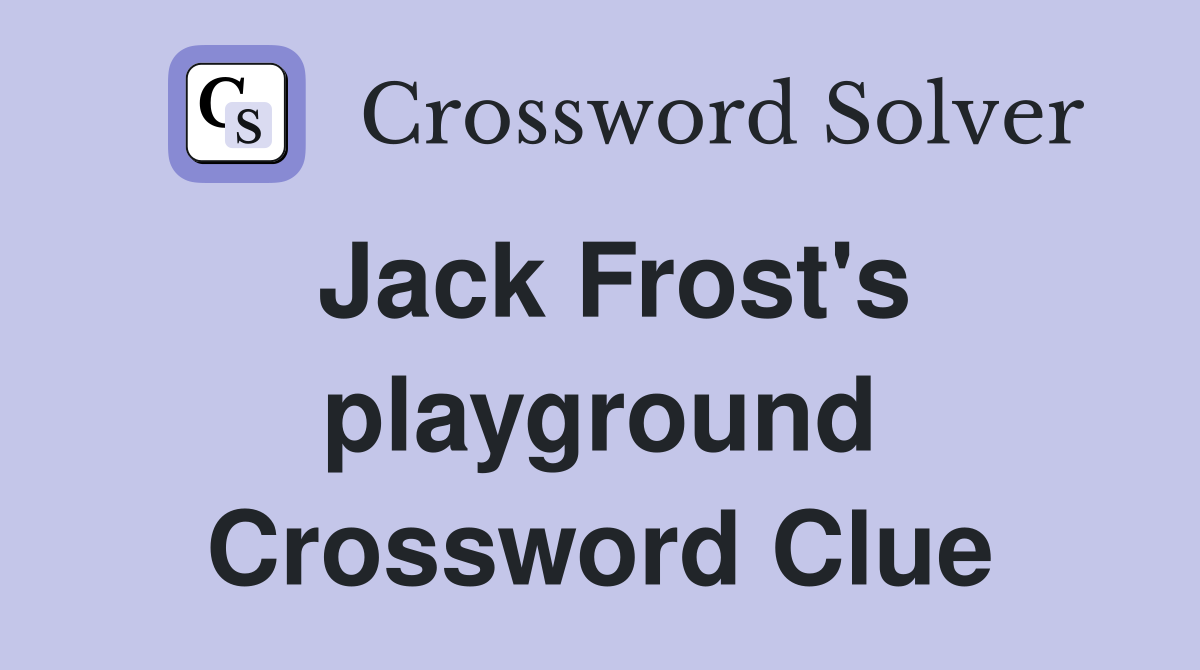 Jack Frost's playground Crossword Clue Answers Crossword Solver